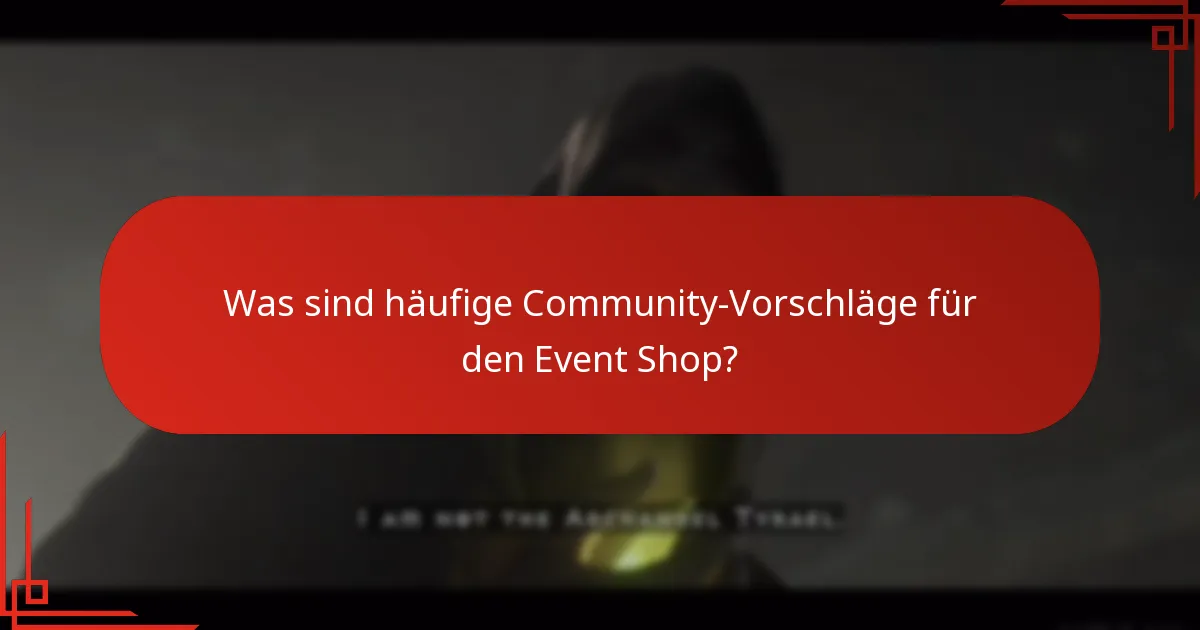 Was sind häufige Community-Vorschläge für den Event Shop?