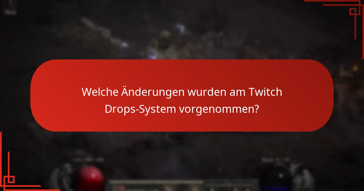 Welche Änderungen wurden am Twitch Drops-System vorgenommen?