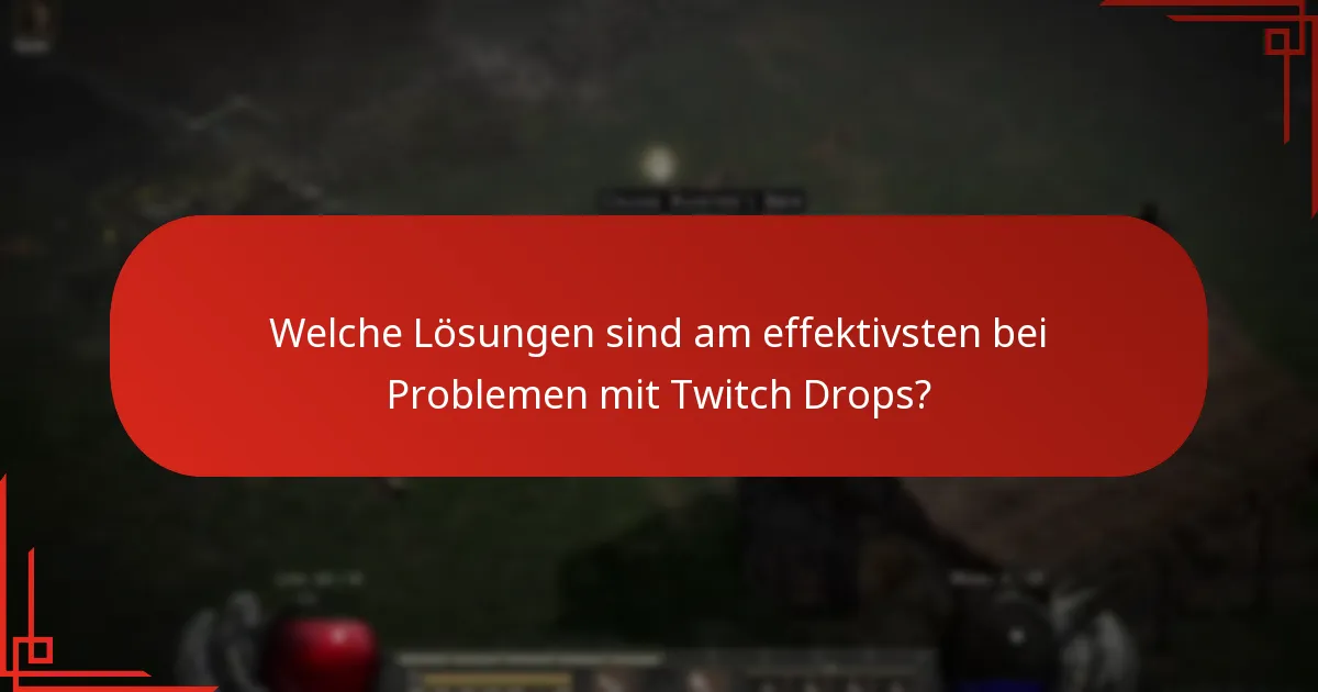 Welche Lösungen sind am effektivsten bei Problemen mit Twitch Drops?