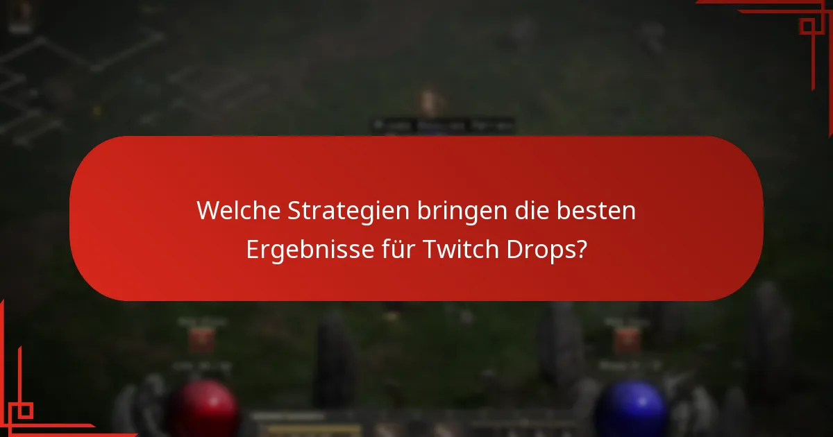 Welche Strategien bringen die besten Ergebnisse für Twitch Drops?